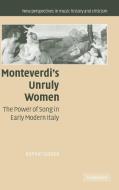 Monteverdi's Unruly Women di Bonnie Gordon edito da Cambridge University Press