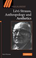 Levi-Strauss, Anthropology, and Aesthetics di Boris Wiseman, Wiseman Boris edito da Cambridge University Press