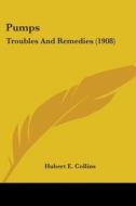 Pumps: Troubles And Remedies 1908 di HUBERT E. COLLINS edito da Kessinger Publishing