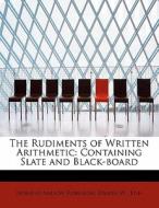 The Rudiments of Written Arithmetic: Containing Slate and Black-board di Daniel W . Fish Nelson Robinson edito da BiblioLife