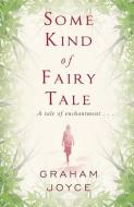 Some Kind of Fairy Tale di Graham Joyce edito da Orion Publishing Co