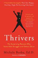 Thrivers: The Surprising Reasons Why Some Kids Struggle and Others Shine di Michele Borba edito da G P PUTNAM SONS