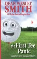 The First Tee Panic: And Other Very Real Golf Stories di Dean Wesley Smith edito da Wmg Publishing