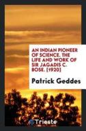 The life and work of Sir Jagadis C. Bose di Patrick Geddes edito da LIGHTNING SOURCE INC