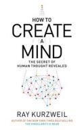 How to Create a Mind: The Secret of Human Thought Revealed di Ray Kurzweil edito da Viking Books