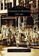 Chinese in Boston: 1870-1965 di Wing-Kai To, Chinese Historical Society of New Englan edito da ARCADIA PUB (SC)