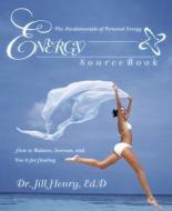 Energy Sourcebook: The Fundamentals of Personal Energy di Jill Henry edito da Llewellyn Publications