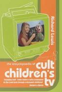 The Encyclopaedia Of Cult Children\'s Tv di Richard Lewis edito da Allison & Busby