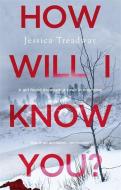 How Will I Know You? di Jessica Treadway edito da Little, Brown Book Group