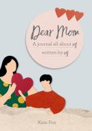 Dear Mom: A Journal All about Us Written by Us di Kate Fox edito da OCTOPUS BOOKS USA