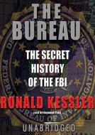 The Bureau: The Secret History of the FBI di Ronald Kessler edito da Blackstone Audiobooks