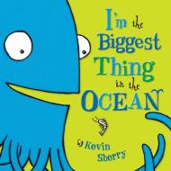 I'm the Biggest Thing in the Ocean! di Kevin Sherry edito da Dial Books