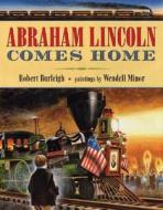 Abraham Lincoln Comes Home di Robert Burleigh edito da Henry Holt & Company