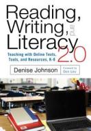 Reading, Writing, and Literacy 2.0 Teaching with Online Texts, Tools, and Resources, K-8 di Denise Johnson edito da TEACHERS COLLEGE PR