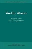 Worldly Wonder: Religions Enter Their Ecological Phase di Mary Evelyn Tucker edito da OPEN COURT