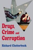 Drugs, Crime, and Corruption: Thinking the Unthinkable di Richard Clutterbuck edito da NEW YORK UNIV PR