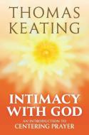 Intimacy with God: An Introduction to Centering Prayer di Thomas Keating edito da CROSSROAD PUB