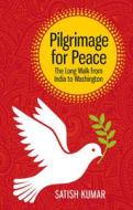 Pilgrimage For Peace di Satish Kumar edito da Green Books