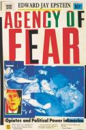 Agency of Fear: Opiates and Political Power in America (Rev) di Edward Jay Epstein edito da VERSO