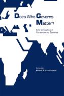 Does Who Governs Matter?: Elite Circulation in Contempory Societies di Moshe Czudnowski edito da NORTHERN ILLINOIS UNIV