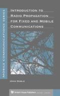 Introduction to Radio Propagation for Fixed and Mobile Communications di John Doble edito da ARTECH HOUSE INC