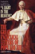 A Light in the Heavens: Great Encyclical Letters of Pope Leo XIII di Pope Leo XIII, Leo XIII edito da Tan Books