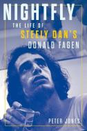 Nightfly: The Life of Steely Dan's Donald Fagen di Peter Jones edito da CHICAGO REVIEW PR
