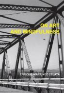 On Art and Mindfulness di Enrique Martinez Celaya edito da WHALE & STAR