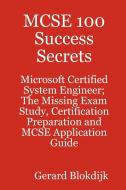 MCSE 100 Success Secrets - Microsoft Certified System Engineer; The Missing Exam Study, Certification Preparation and MC di Gerard Blokdijk edito da Emereo Publishing