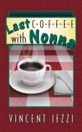 Last Coffee With Nonna di Vincent Iezzi edito da Leonine Publishers