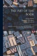 The Art Of The Book; A Review Of Some Recent European And American Work In Typography, Page Decoration & Binding di Holme Charles 1848-1923 Holme, Cockerell Douglas Cockerell edito da Legare Street Press