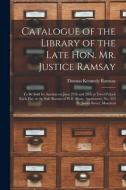Catalogue Of The Library Of The Late Hon. Mr. Justice Ramsay [microform] di Ramsay Thomas Kennedy 1826-1886 Ramsay edito da Legare Street Press