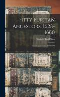Fifty Puritan Ancestors, 1628-1660: Genealogical Notes, 1560-1900 di Elizabeth Todd Nash edito da LEGARE STREET PR