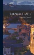 French Traits: An Essay in Comparative Criticism di William Crary Brownell edito da LEGARE STREET PR