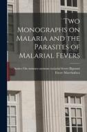 Two Monographs on Malaria and the Parasites of Malarial Fevers di Amico On Summer-Autumn Malar Bignami, Ettore Marchiafava edito da LEGARE STREET PR