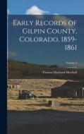 Early Records of Gilpin County, Colorado, 1859-1861; Volume 1 di Thomas Maitland Marshall edito da LEGARE STREET PR