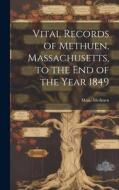 Vital Records of Methuen, Massachusetts, to the End of the Year 1849 di Mass Methuen edito da LEGARE STREET PR