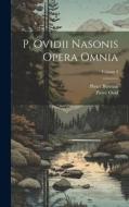 P. Ovidii Nasonis Opera Omnia; Volume 3 di Pieter Burman, Pieter Ovid edito da LEGARE STREET PR