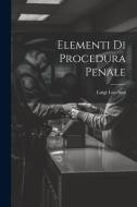 Elementi Di Procedura Penale di Luigi Lucchini edito da LEGARE STREET PR