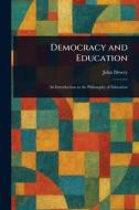 Democracy and Education di John Dewey edito da Creative Media Partners, LLC