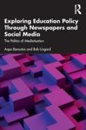 Exploring Education Policy Through Newspapers And Social Media di Aspa Baroutsis, Bob Lingard edito da Taylor & Francis Ltd