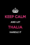 Keep Calm and Let Thalia Handle It: Blank Lined 6x9 Name Journal/Notebooks as Birthday, Anniversary, Christmas, Thanksgi di Real Joy Publications edito da INDEPENDENTLY PUBLISHED