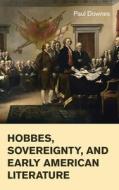 Hobbes, Sovereignty, and Early American Literature di Paul (University of Toronto) Downes edito da Cambridge University Press