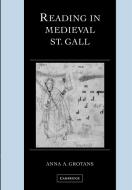 Reading in Medieval St. Gall di Anna A. Grotans edito da Cambridge University Press