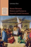 Homer between History and Fiction in Imperial Greek             Literature di Lawrence Kim edito da Cambridge University Press