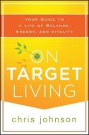 On Target Living di Chris Johnson edito da John Wiley & Sons