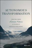 Autonomous Transformation: The Path To A More Huma N Future di Evergreen edito da John Wiley & Sons Inc
