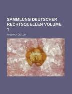Sammlung Deutscher Rechtsquellen Volume 1 di Friedrich Ortloff edito da Rarebooksclub.com