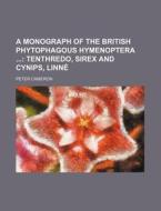 A Monograph of the British Phytophagous Hymenoptera di Peter Cameron edito da Rarebooksclub.com