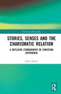 Stories, Senses And The Charismatic Relation di Jamie Barnes edito da Taylor & Francis Ltd